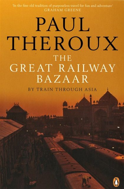 The Great Railway Bazaar, by Paul Theroux